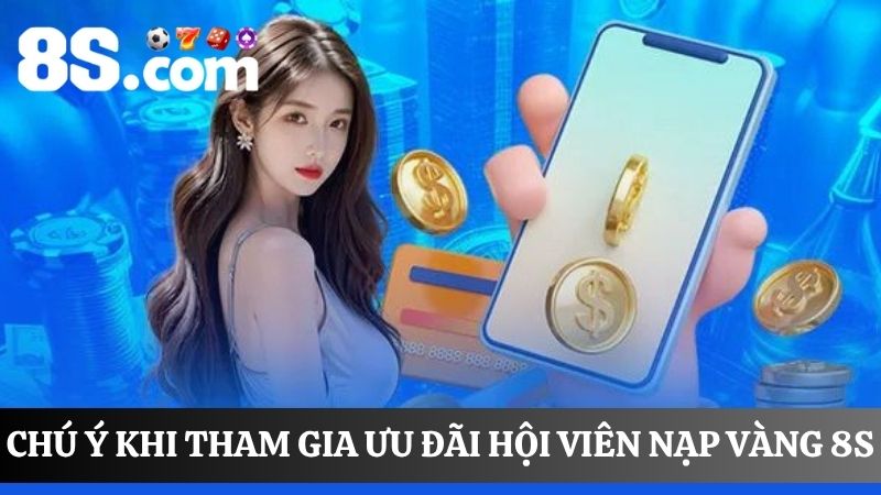 Chú ý khi tham gia hội viên nạp vàng 8S