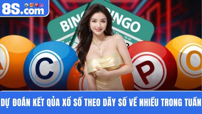 dự đoán kết quả xổ số dựa trên dãy số về nhiều trong tuần