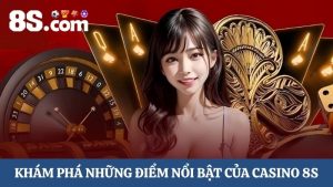 điểm nổi bật của Casino 8S
