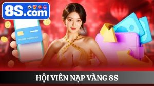 hội viên nạp vàng 8S