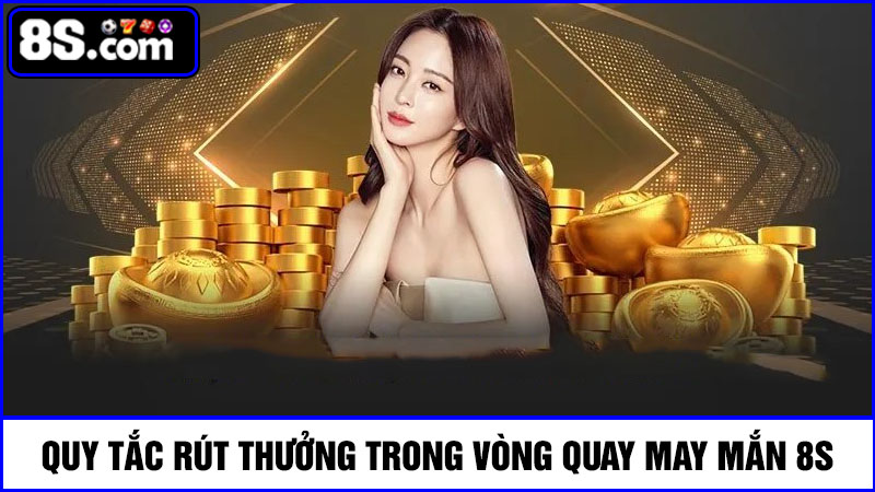 Quy tắc rút thưởng Vòng quay may mắn 8S