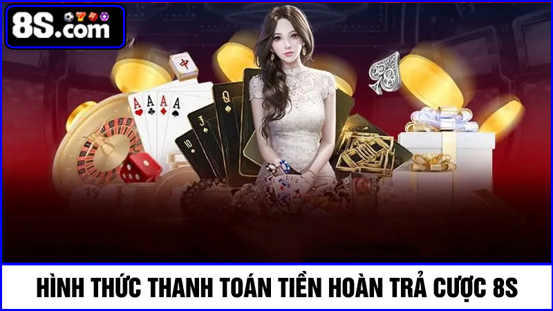 hình thức thanh toán hoàn trả cược 8S
