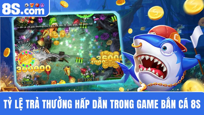 tỷ lệ thưởng bắn cá 8S